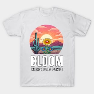 Bloom Where You Are 1 T-Shirt